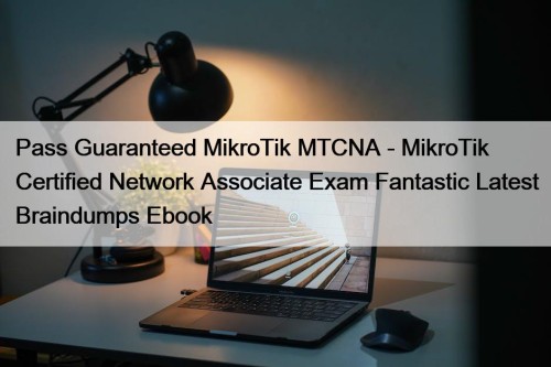 Pass Guaranteed MikroTik MTCNA - MikroTik Certified Network ...